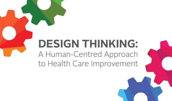 Design Thinking: A Human-Centred Approach to Health Care Improvement