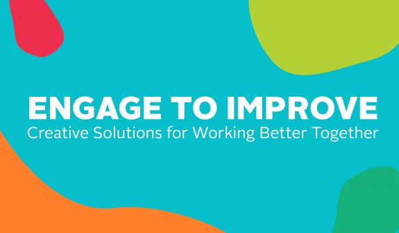 Engage to Improve: Creative Solutions for Working Better Together