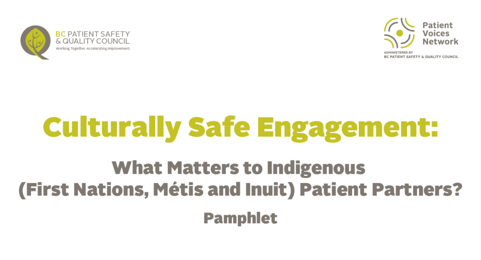 Culturally Safe Engagement: What Matters to Indigenous (First Nations, Métis and Inuit) Patient Partners Pamphlet